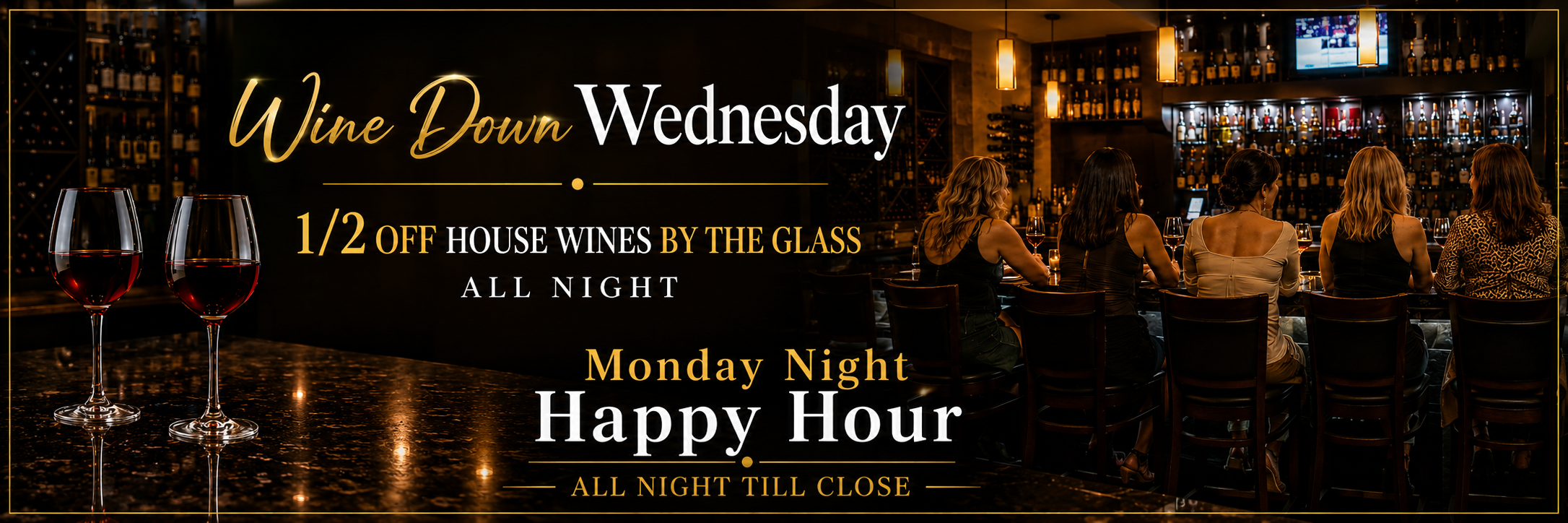 Wine Down Wednesday — ½ Off House Wines by the Glass All Night | Monday Night Happy Hour All Night Till Close
